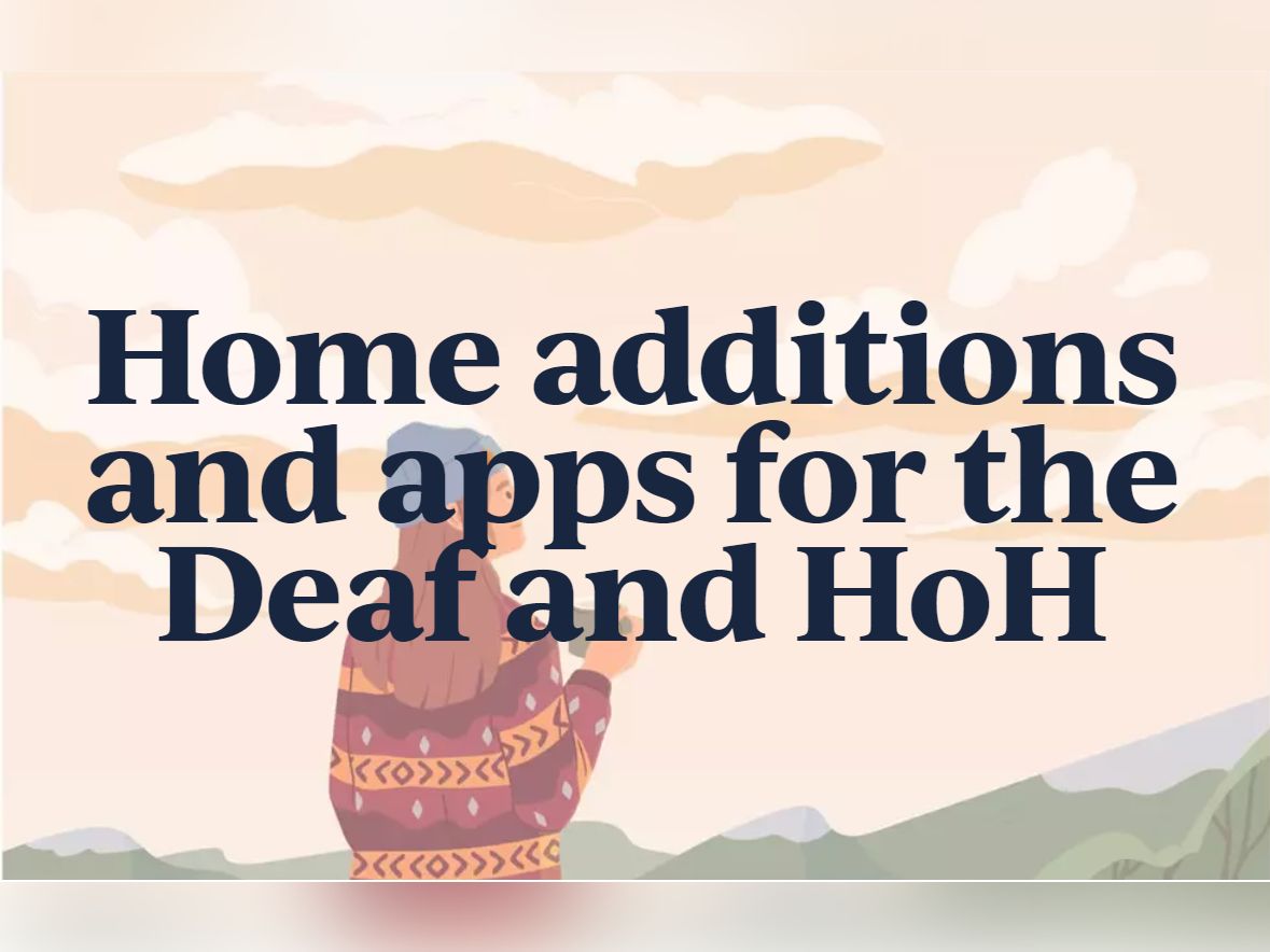 Home additions and apps for the Deaf and HoH