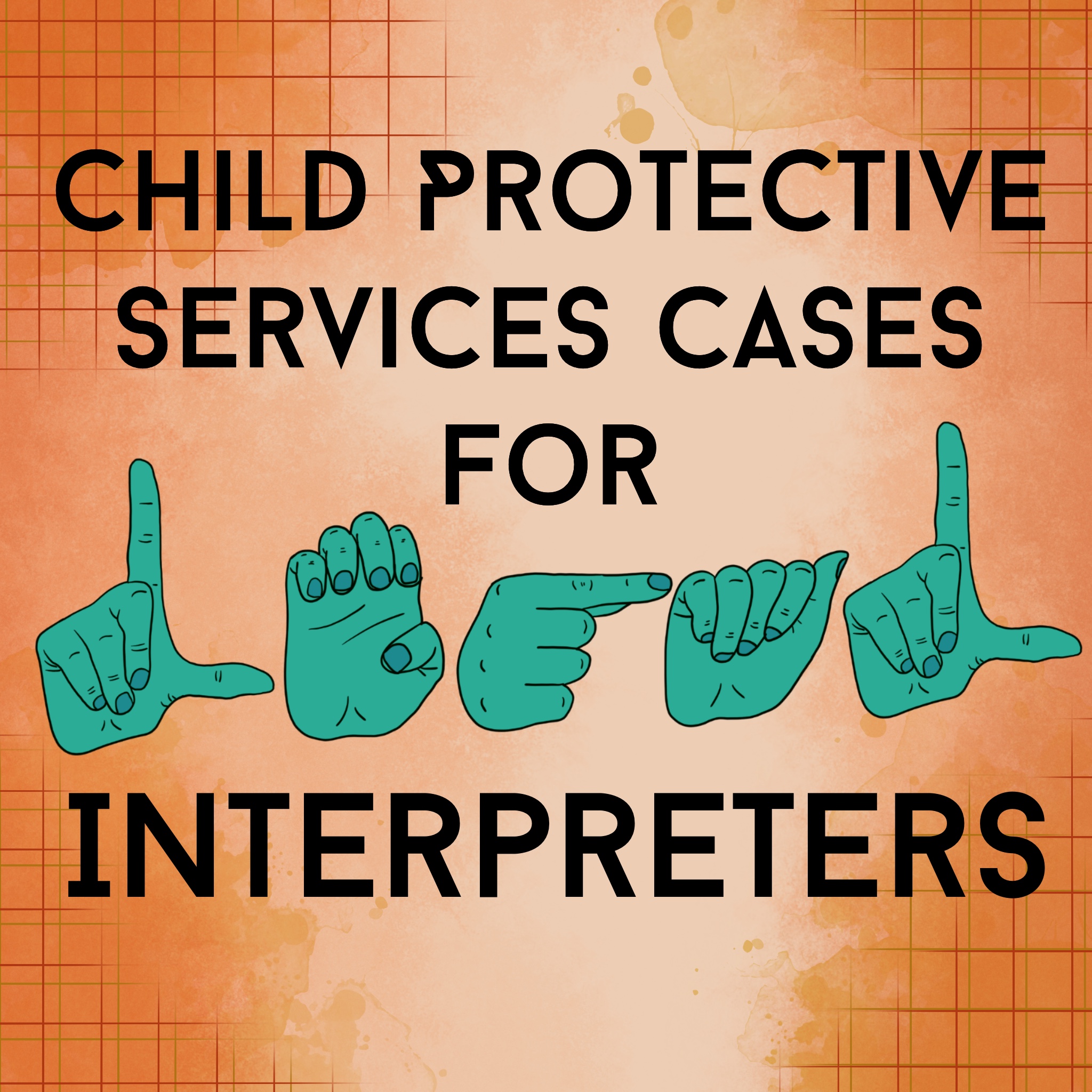 child-protective-services-cases-for-legal-interpreters-aslis